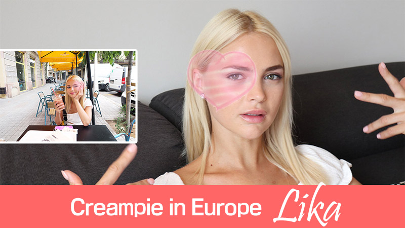 Creampie in Europe #Lika - Lika