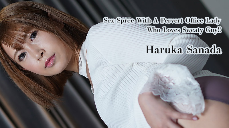 Sex Spree With A Pervert Office Lady Who Loves Sweaty Guy!! - Haruka Sanada