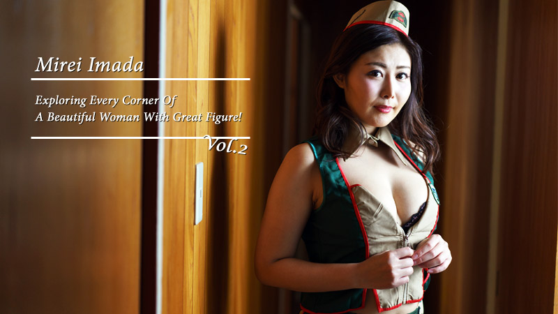 Exploring Every Corner Of A Beautiful Woman With Great Figure! Vol.2 - Mirei Imada