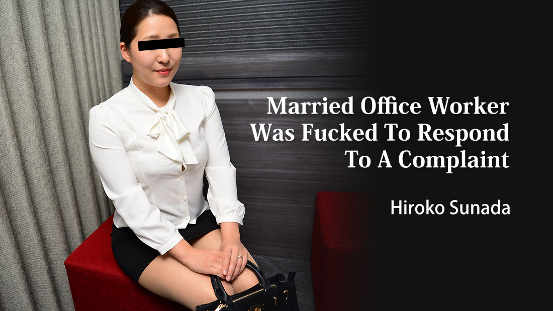 Married Office Worker Was Fucked To Respond To A Complaint - Hiroko Sunada