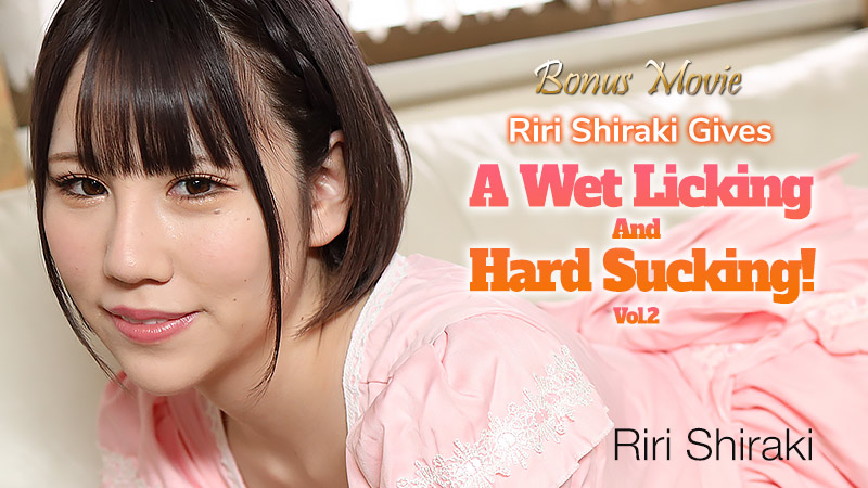 Riri Shiraki Gives A Wet Licking And Hard Sucking! Vol.2 - Riri Shiraki