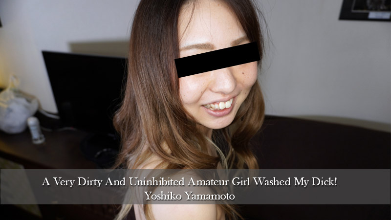A Very Dirty And Uninhibited Amateur Girl Washed My Dick! - Yoshiko Yamamoto